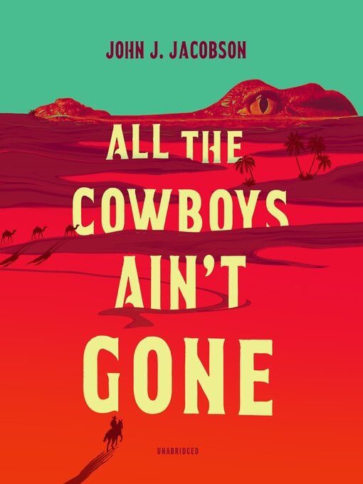 Title details for All the Cowboys Ain't Gone by John J. Jacobson - Wait list